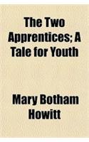 The Two Apprentices; A Tale for Youth