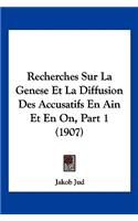 Recherches Sur La Genese Et La Diffusion Des Accusatifs En Ain Et En On, Part 1 (1907): (French)