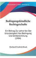 Bedingungsfeindliche Rechtsgeschafte: Ein Beitrag Zur Lehre Von Der Unzulassigkeit Von Bedingung Und Zeitbestimmung (1904)