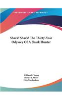 Shark! Shark! The Thirty-Year Odyssey Of A Shark Hunter