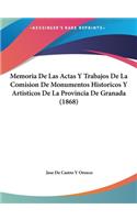 Memoria de Las Actas y Trabajos de La Comision de Monumentos Historicos y Artisticos de La Provincia de Granada (1868)