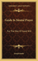 Guide in Mental Prayer: For the Man of Good Will