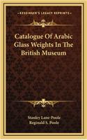 Catalogue of Arabic Glass Weights in the British Museum