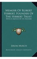 Memoir Of Robert Hibbert, Founder Of The Hibbert Trust