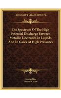 The Spectrum Of The High Potential Discharge Between Metallic Electrodes In Liquids And In Gases At High Pressures: (English)
