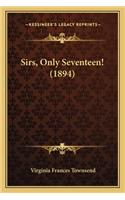 Sirs, Only Seventeen! (1894): (English)