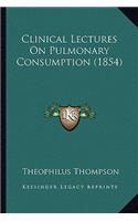 Clinical Lectures on Pulmonary Consumption (1854)