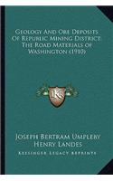Geology and Ore Deposits of Republic Mining District; The Road Materials of Washington (1910)