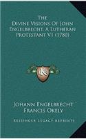 The Divine Visions Of John Engelbrecht, A Lutheran Protestant V1 (1780)