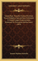 Ioannis Bapt. Franzelin Examen Doctrinae Macarii Bulgakow Episcopi Russi Schismatici Et Iosephi Langen Neoprotestantis Bonnensis De Processione Spiritus Sancti (1876)