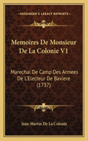 Memoires De Monsieur De La Colonie V1: Marechal De Camp Des Armees De L'Electeur De Baviere (1737)(French)