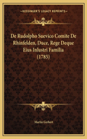 De Rudolpho Suevico Comite De Rhinfelden, Duce, Rege Deque Eius Inlustri Familia (1785)