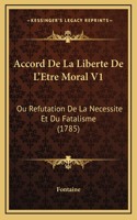 Accord De La Liberte De L'Etre Moral V1: Ou Refutation De La Necessite Et Du Fatalisme (1785)