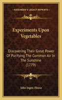 Experiments Upon Vegetables: Discovering Their Great Power Of Purifying The Common Air In The Sunshine (1779)