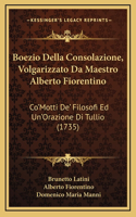 Boezio Della Consolazione, Volgarizzato Da Maestro Alberto Fiorentino