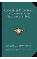 Addresses Delivered In London And Brighton (1866)