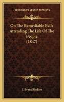On The Remediable Evils Attending The Life Of The People (1847)