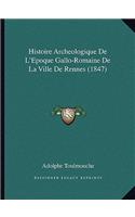 Histoire Archeologique de L'Epoque Gallo-Romaine de La Ville de Rennes (1847)