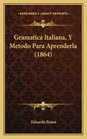 Gramatica Italiana, Y Metodo Para Aprenderla (1864)