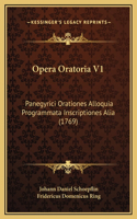 Opera Oratoria V1: Panegyrici Orationes Alloquia Programmata Inscriptiones Alia (1769)