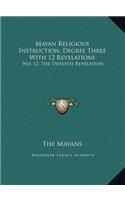 Mayan Religious Instruction, Degree Three With 12 Revelations: No. 12, The Twelfth Revelation