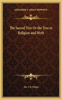 The Sacred Tree Or the Tree in Religion and Myth