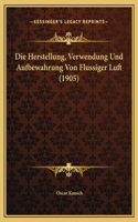 Die Herstellung, Verwendung Und Aufbewahrung Von Flussiger Luft (1905)