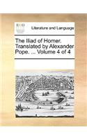 The Iliad of Homer. Translated by Alexander Pope. ... Volume 4 of 4