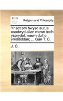 Yr ACT Am Bwyso Aur, a Osodwyd Allan Mewn Trefn Ysprydol, Mewn Dull O Ymddiddan; ... Gan T. C.