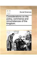 Considerations on the Policy, Commerce and Circumstances of the Kingdom.: (English)