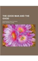 The Good Man and the Good; An Introduction to Ethics: (English)