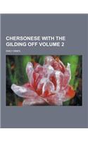 Chersonese with the Gilding Off Volume 2