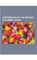Shipwrecks of the British Columbia Coast: Beaver (Steamship), Cheslakee (Steamship), Clallam (Steamboat), Cowichan (Steamship), Hmcs Charlottetown (19(English)