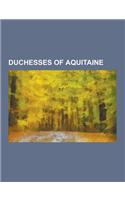 Duchesses of Aquitaine: Isabella of France, Philippa of Hainault, Berengaria of Navarre, Isabella of Angouleme, Joan of Kent, Eleanor of Casti(English)