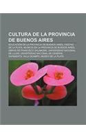 Cultura de La Provincia de Buenos Aires: Educacion de La Provincia de Buenos Aires, Fiestas de La Plata, Museos En La Provincia de Buenos Aires