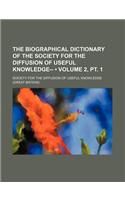 The Biographical Dictionary of the Society for the Diffusion of Useful Knowledge-- (Volume 2, PT. 1)