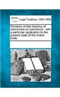 Remarks on the Impolicy of Restrictions on Commerce: With a Particular Application to the Present State of the Timber Trade.(English)
