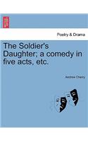 Soldier's Daughter; A Comedy in Five Acts, Etc. Twelfth Edition