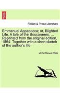 Emmanuel Appadocca; Or, Blighted Life. a Tale of the Boucaneers. ... Reprinted from the Original Edition, 1854. Together with a Short Sketch of the Author's Life.