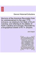 Memoirs of the American Revolution from its commencement to the year 1776 inclusive; as relating to the State of South Carolina, and referring to the States of North Carolina and Georgia. Preceded by a biographical sketch of W. H. Drayton.