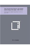 The Scottish Policy of John, Sixth Earl of Mar, 1707-1715