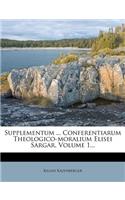 Supplementum ... Conferentiarum Theologico-moralium Elisei Sargar, Volume 1...