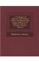 Catalogue of Japanese and Chinese Books and Manuscripts Lately Added to the Bodleian Library
