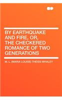 By Earthquake and Fire, Or, the Checkered Romance of Two Generations