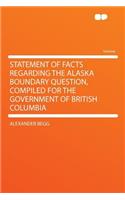 Statement of Facts Regarding the Alaska Boundary Question, Compiled for the Government of British Columbia
