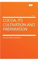 Cocoa, Its Cultivation and Preparation