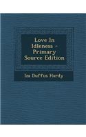 Love in Idleness - Primary Source Edition