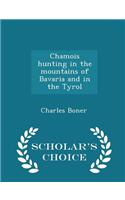 Chamois Hunting in the Mountains of Bavaria and in the Tyrol - Scholar's Choice Edition