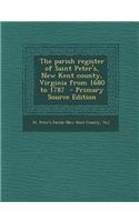 The Parish Register of Saint Peter's, New Kent County, Virginia from 1680 to 1787 - Primary Source Edition