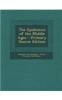 The Epidemics of the Middle Ages - Primary Source Edition